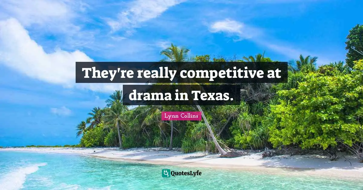They're really competitive at drama in Texas.