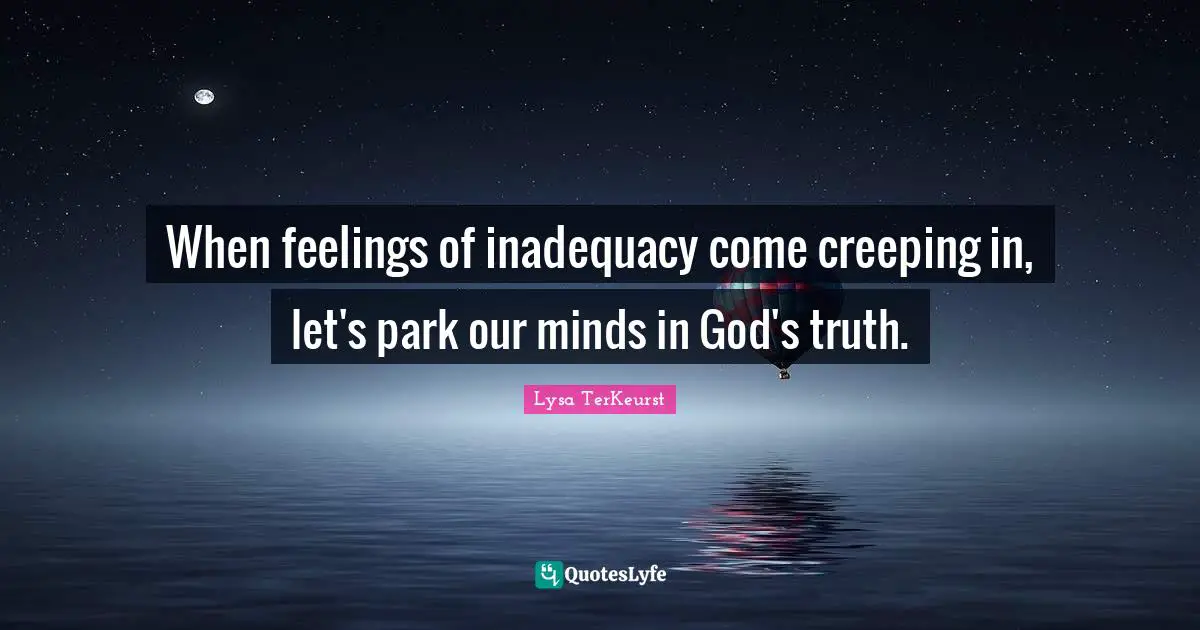 When feelings of inadequacy come creeping in, let's park our minds in God's truth.