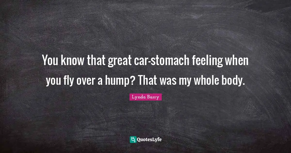 You know that great car-stomach feeling when you fly over a hump? That was my whole body.