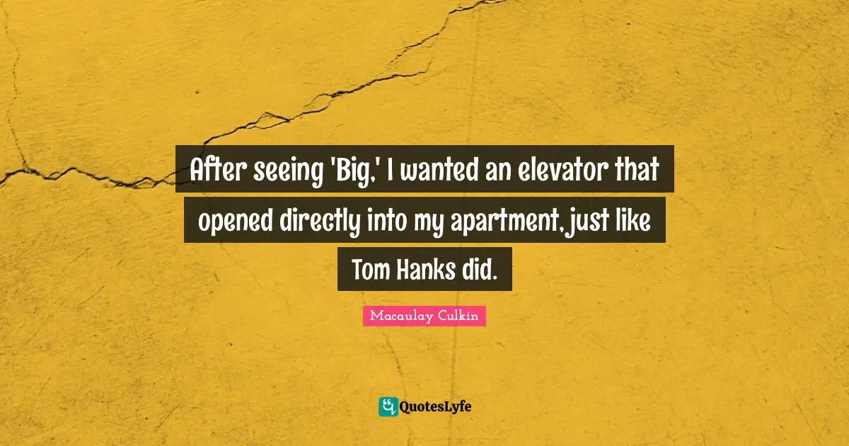 After seeing 'Big,' I wanted an elevator that opened directly into my apartment, just like Tom Hanks did.