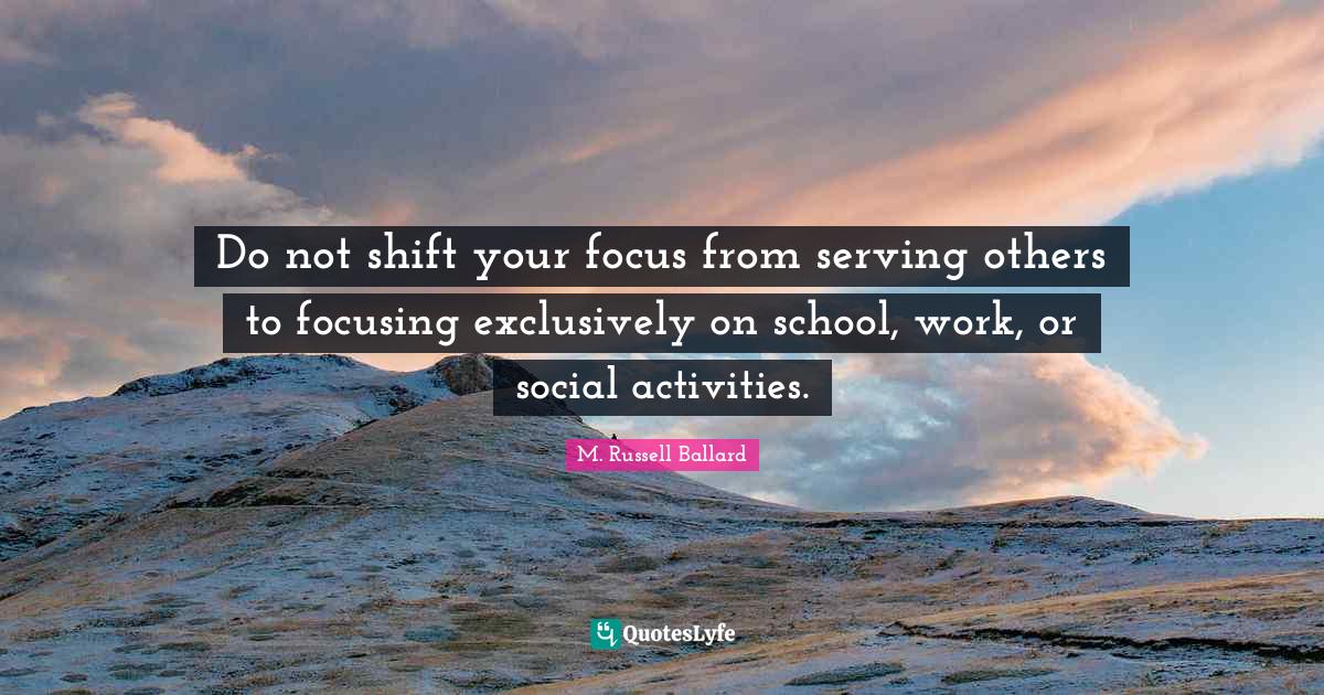 Do not shift your focus from serving others to focusing exclusively on