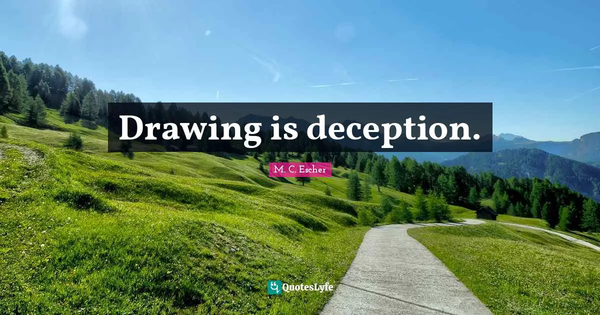 Drawing is deception.