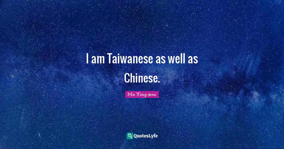 I am Taiwanese as well as Chinese.