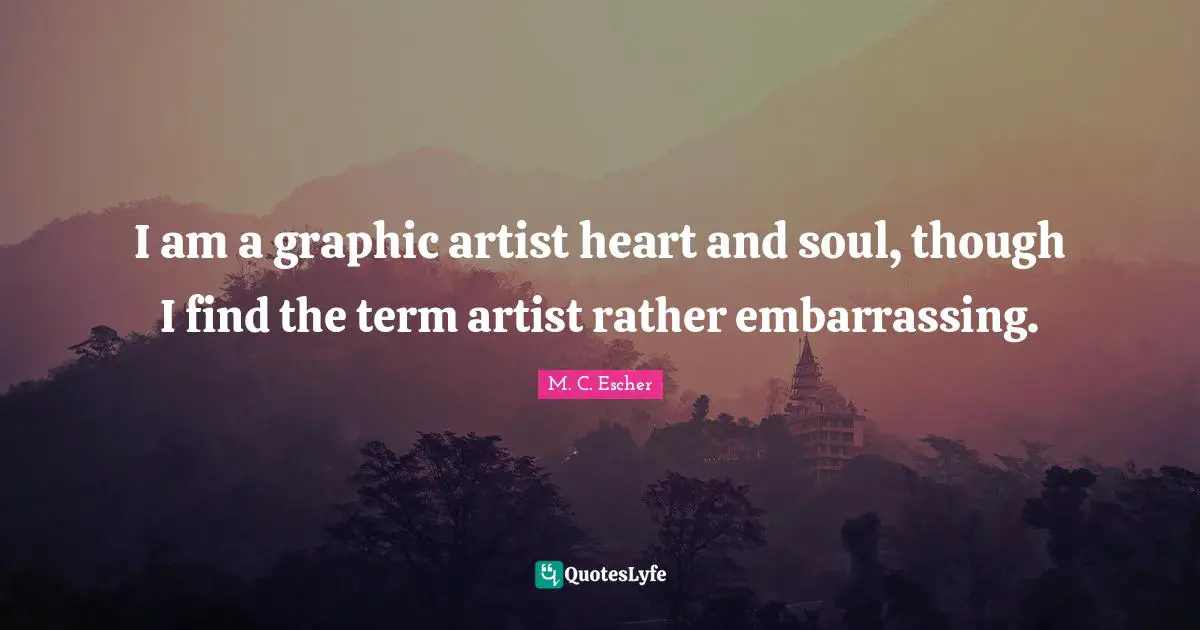 I am a graphic artist heart and soul, though I find the term artist rather embarrassing.