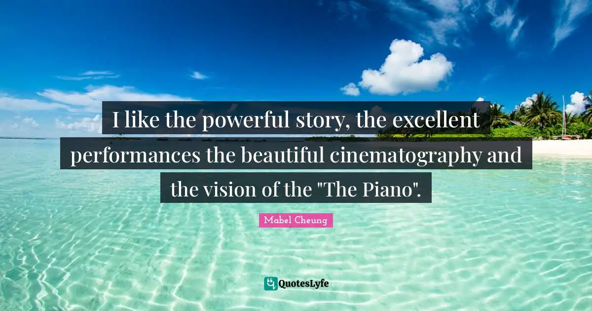 I like the powerful story, the excellent performances the beautiful cinematography and the vision of the "The Piano".