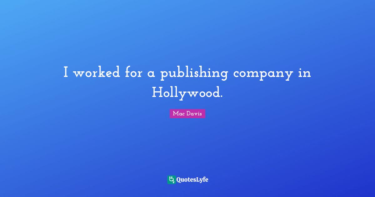 I worked for a publishing company in Hollywood.