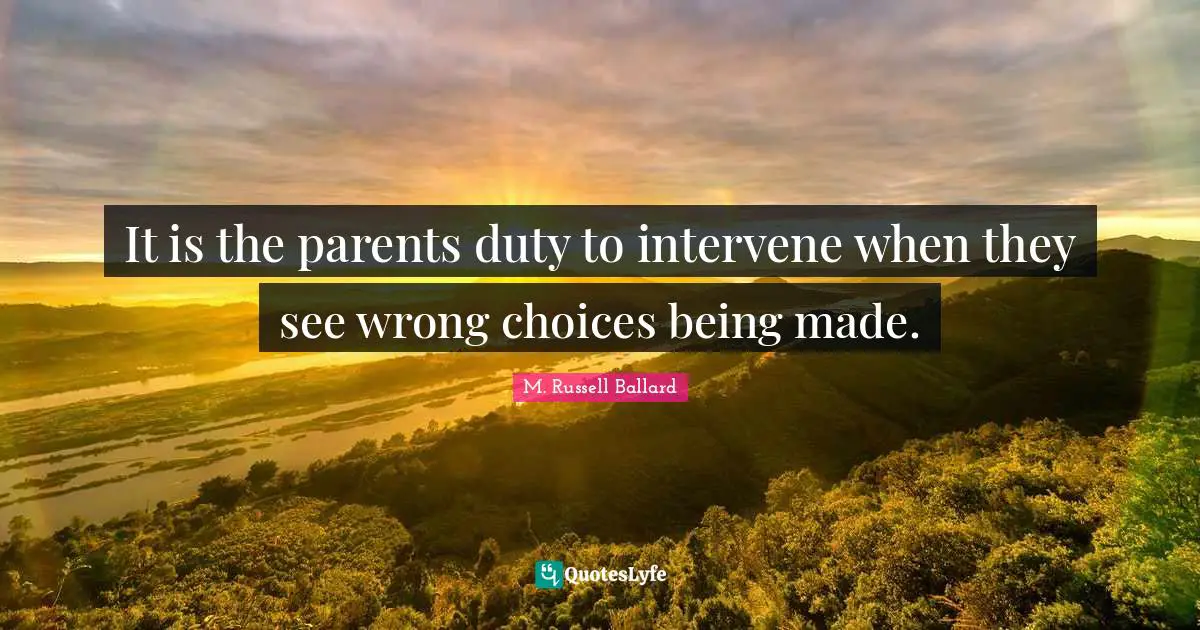 Wrong Choices Quotes: "It is the parents duty to intervene when they see wrong choices being made."