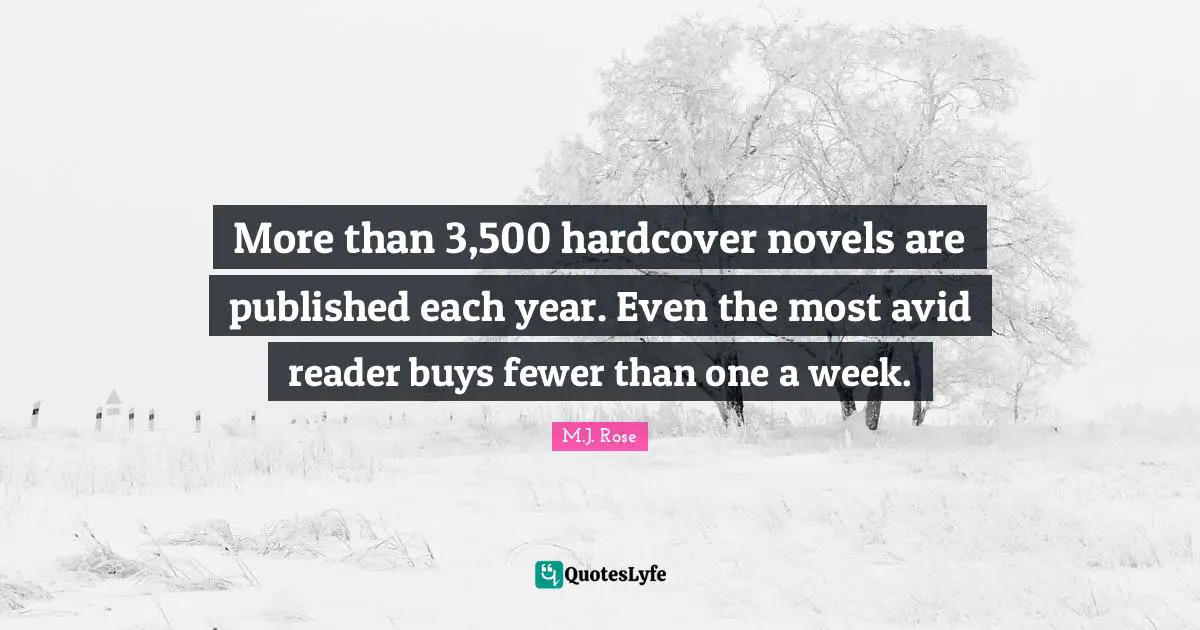 More than 3,500 hardcover novels are published each year. Even the most avid reader buys fewer than one a week.