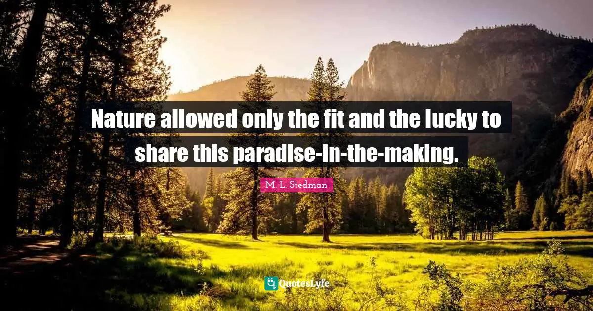 Nature allowed only the fit and the lucky to share this paradise-in-the-making.