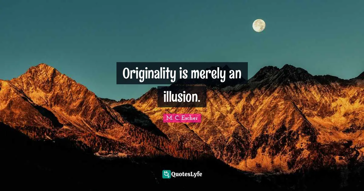 Originality is merely an illusion.