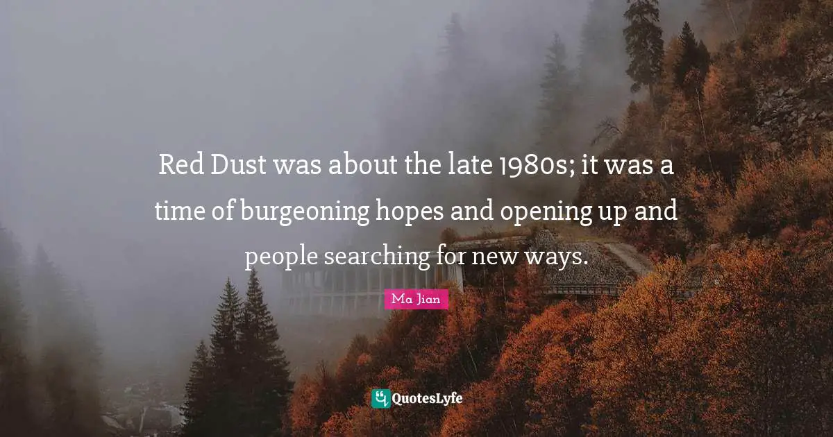 Red Dust was about the late 1980s; it was a time of burgeoning hopes and opening up and people searching for new ways.