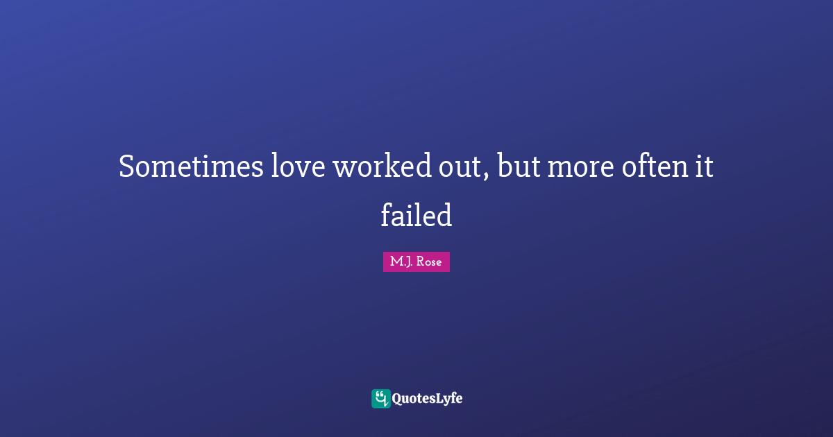 Sometimes love worked out, but more often it failed