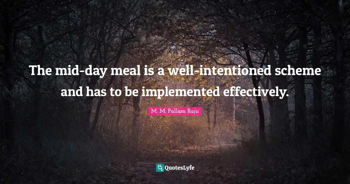 The mid-day meal is a well-intentioned scheme and has to be implemented effectively.