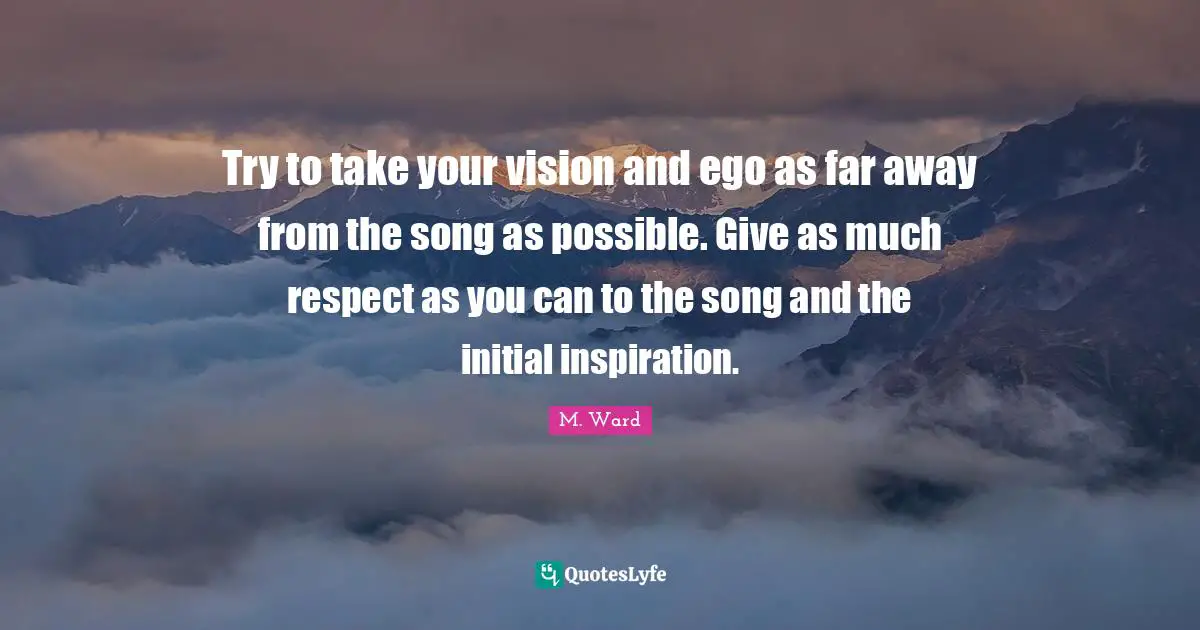 Try to take your vision and ego as far away from the song as possible. Give as much respect as you can to the song and the initial inspiration.