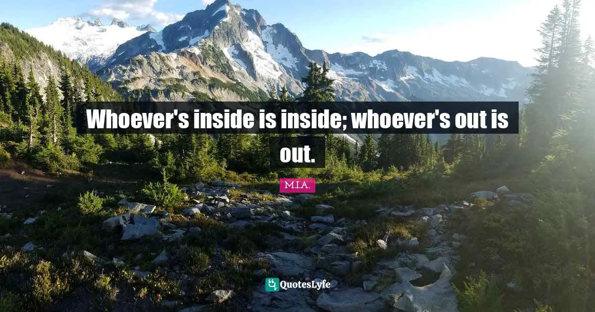 Whoever's inside is inside; whoever's out is out.