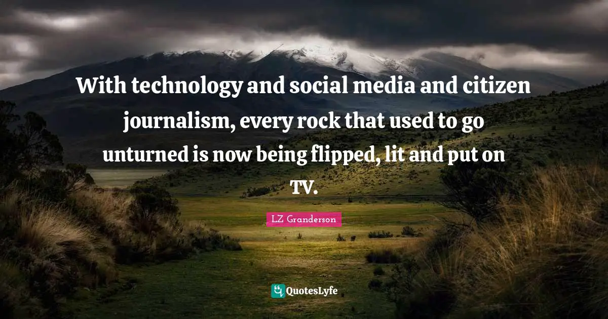 With technology and social media and citizen journalism, every rock that used to go unturned is now being flipped, lit and put on TV.