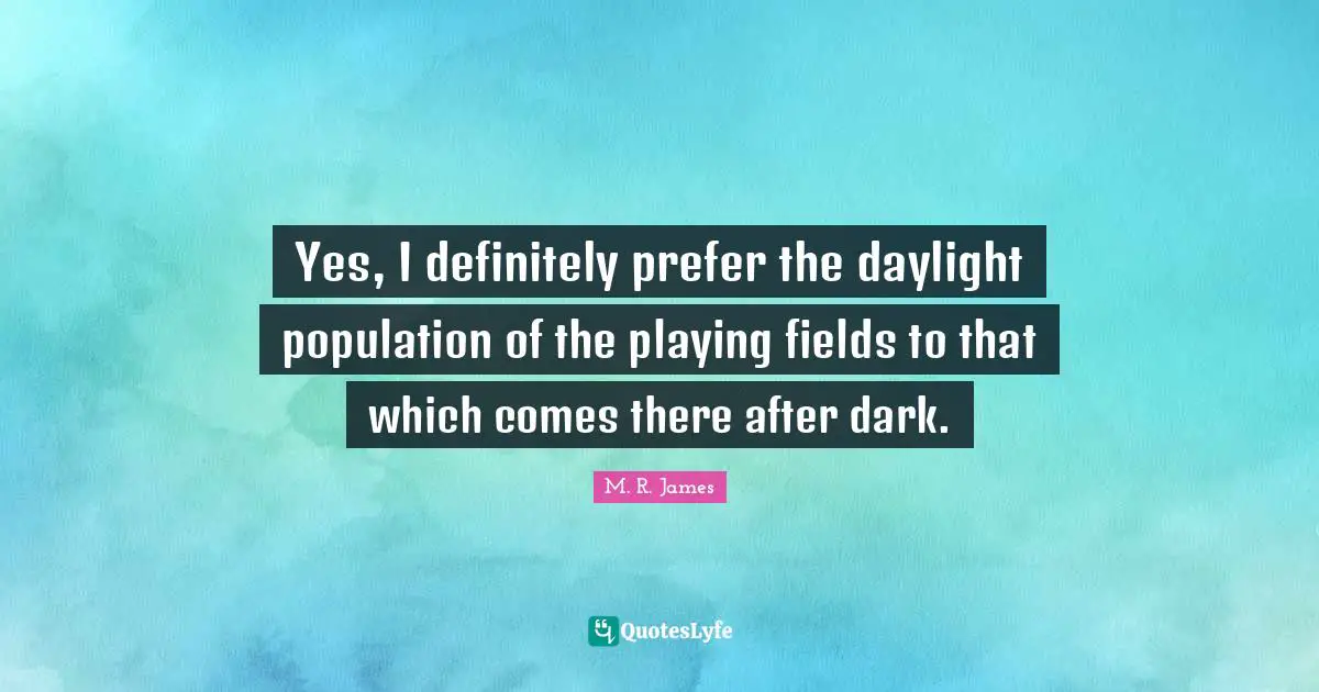 Yes, I definitely prefer the daylight population of the playing fields to that which comes there after dark.