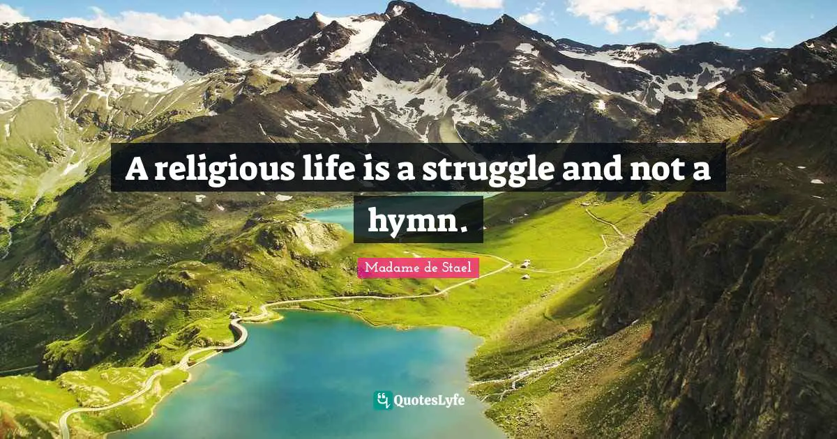 Madame De Stael Quotes: "A religious life is a struggle and not a hymn."