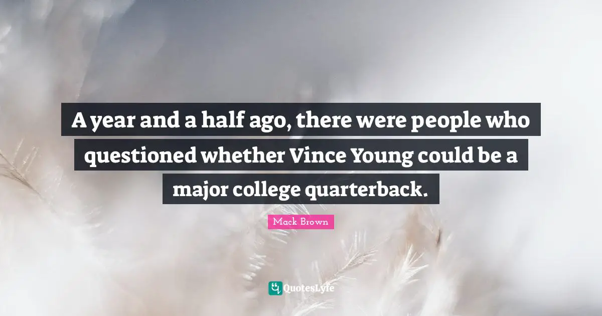 A year and a half ago, there were people who questioned whether Vince Young could be a major college quarterback.