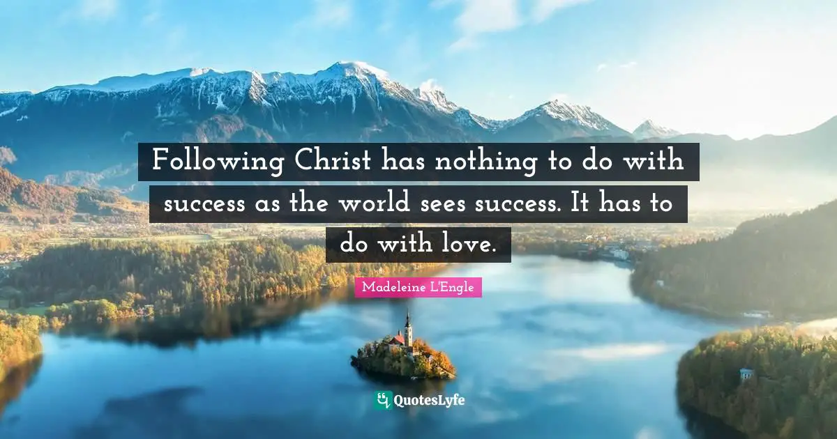Following Christ has nothing to do with success as the world sees success. It has to do with love.