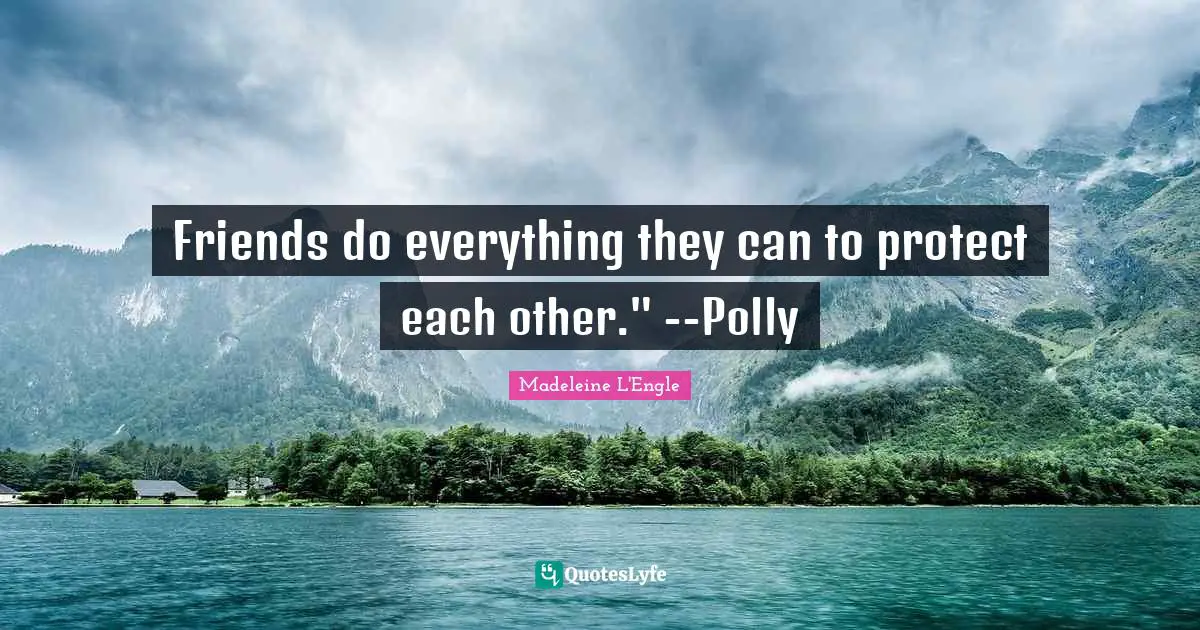 Friends do everything they can to protect each other." --Polly