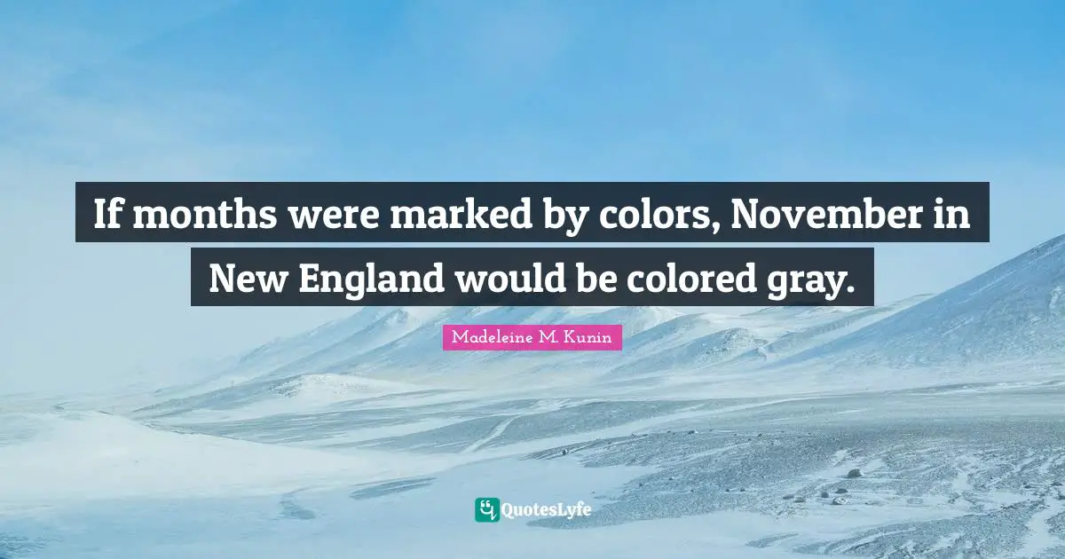 If months were marked by colors, November in New England would be colored gray.