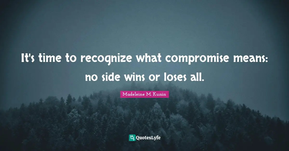 It's time to recognize what compromise means: no side wins or loses all.
