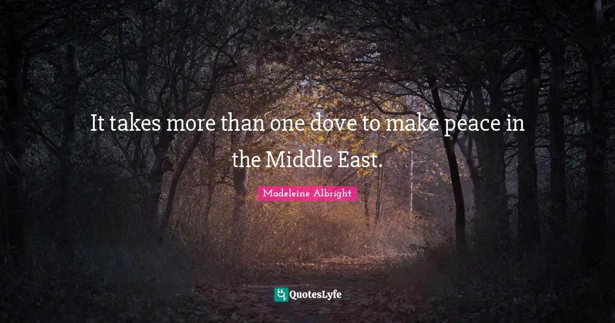 It takes more than one dove to make peace in the Middle East.