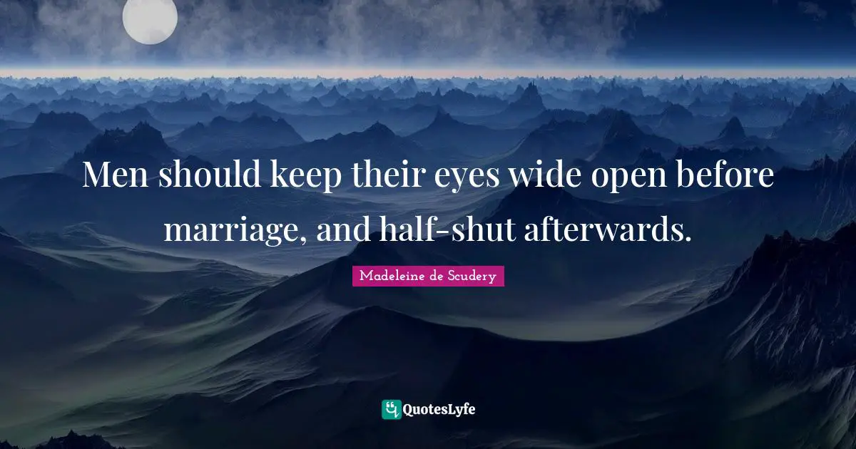 Be Open Quotes: "Men should keep their eyes wide open before marriage, and half-shut afterwards."