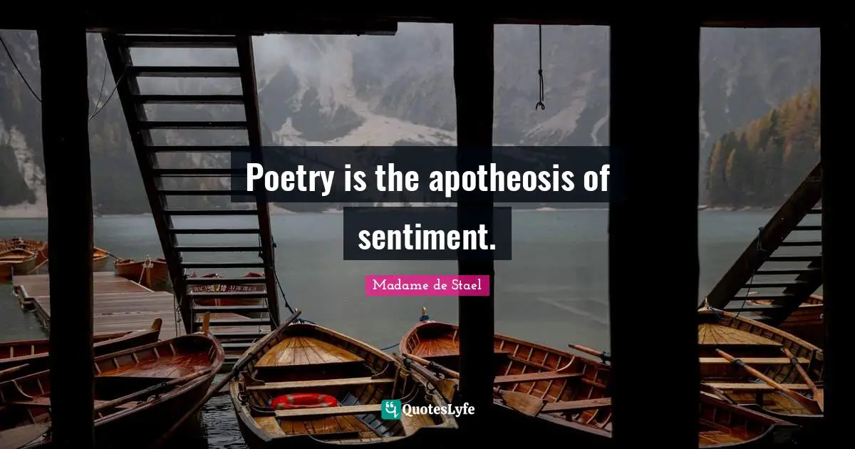Madame De Stael Quotes: "Poetry is the apotheosis of sentiment."