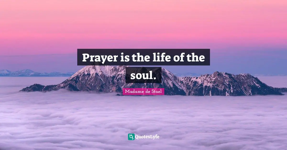 Madame De Stael Quotes: "Prayer is the life of the soul."