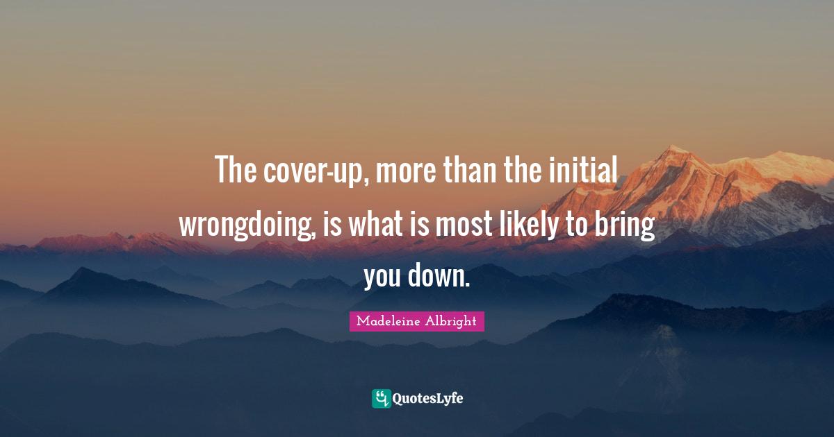 The coverup, more than the initial wrongdoing, is what is most likely