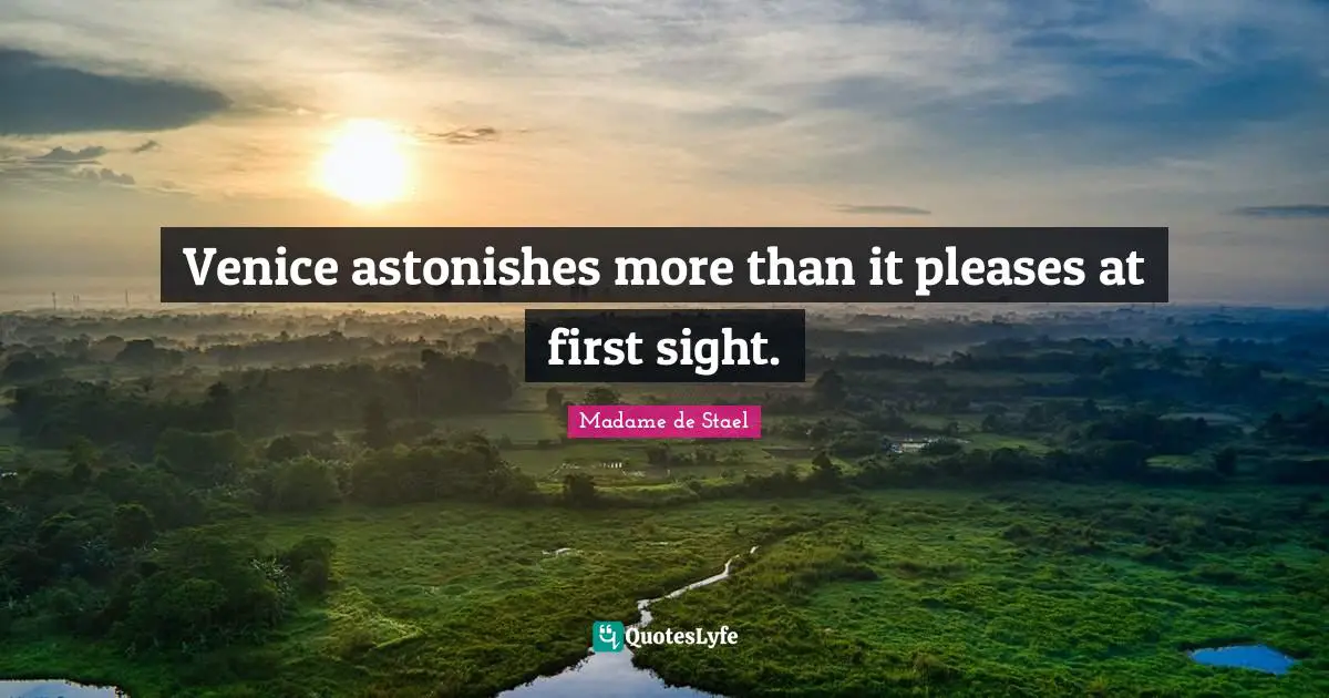 Madame De Stael Quotes: "Venice astonishes more than it pleases at first sight."