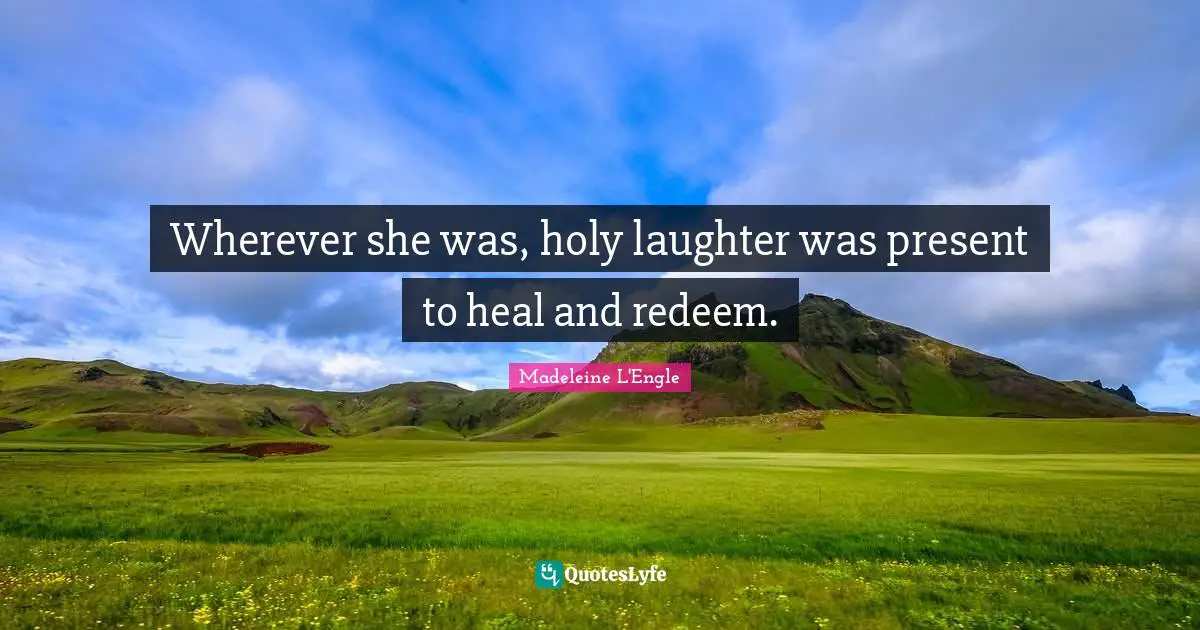 Wherever she was, holy laughter was present to heal and redeem.