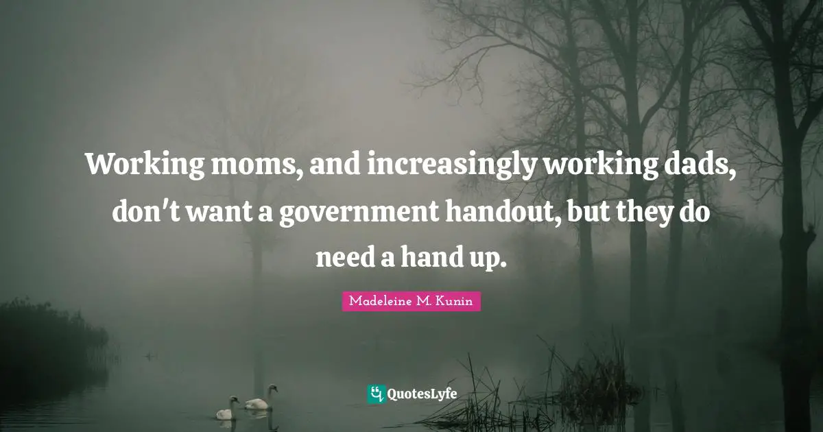 Working moms, and increasingly working dads, don't want a government handout, but they do need a hand up.