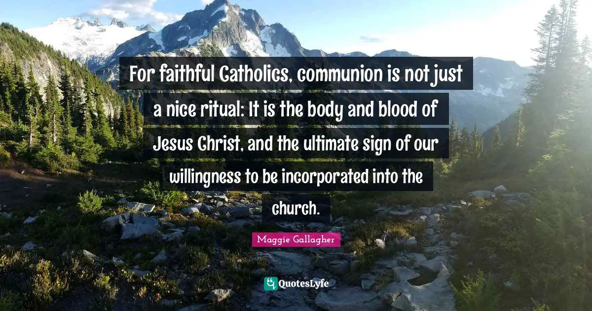 For faithful Catholics, communion is not just a nice ritual: It is the body and blood of Jesus Christ, and the ultimate sign of our willingness to be incorporated into the church.