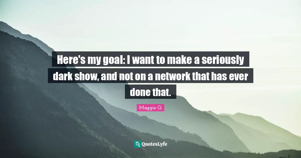 Here's my goal: I want to make a seriously dark show, and not on a network that has ever done that.