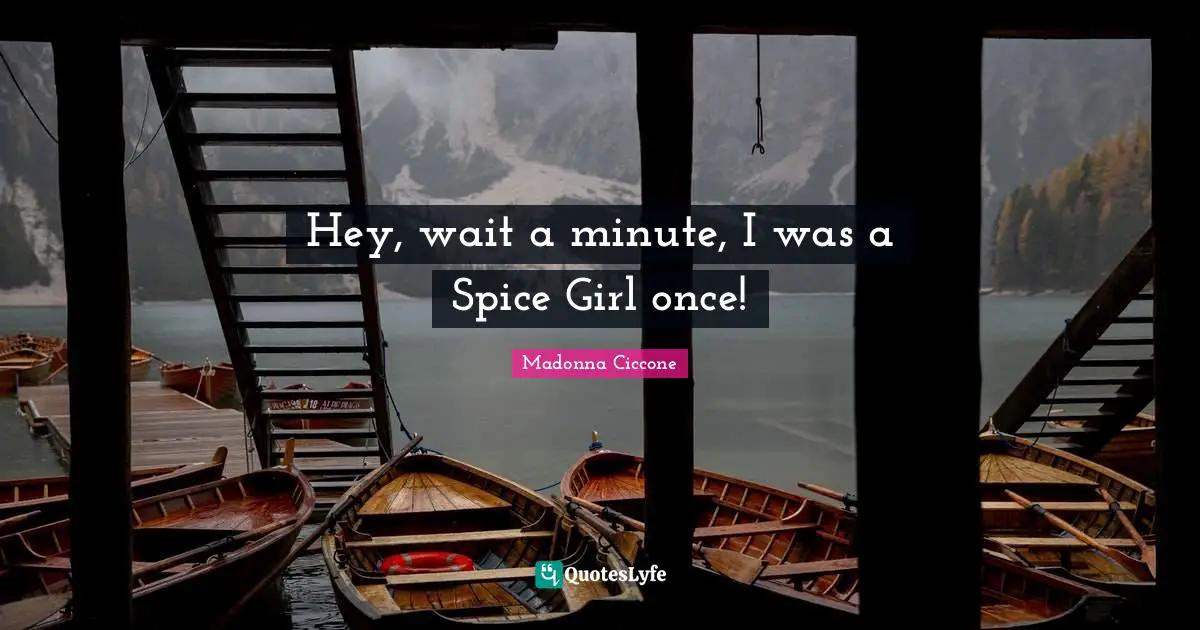 Hey, wait a minute, I was a Spice Girl once!