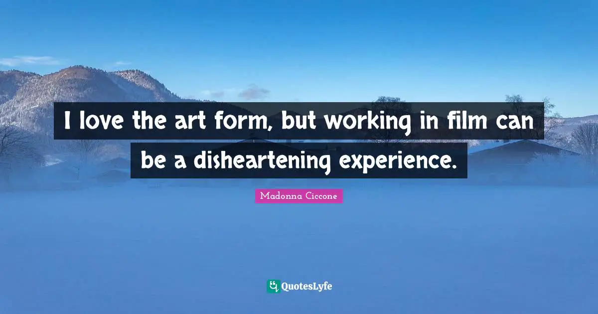 I love the art form, but working in film can be a disheartening experience.