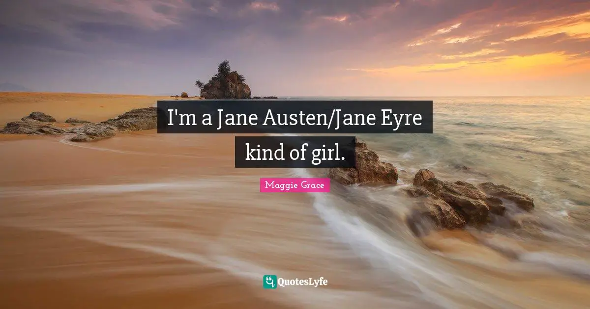 I'm a Jane Austen/Jane Eyre kind of girl.