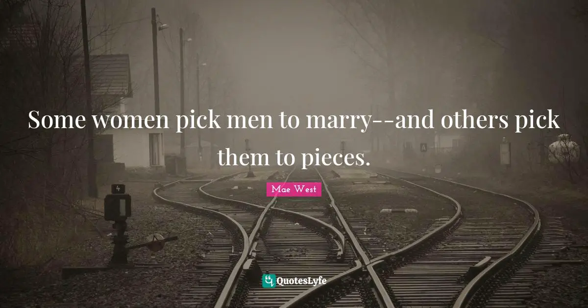 Some women pick men to marry--and others pick them to pieces.