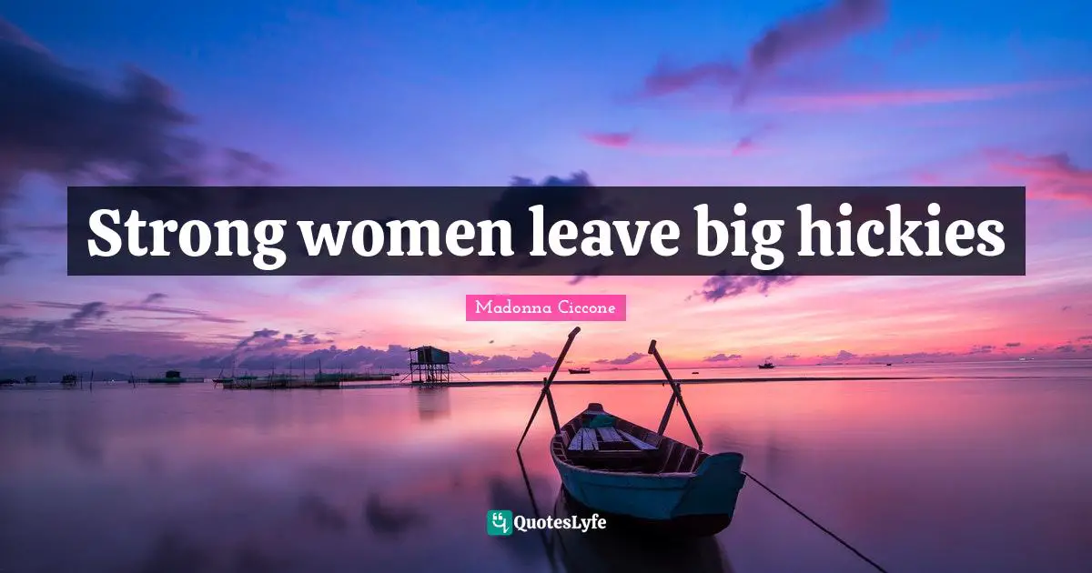 Strong women leave big hickies