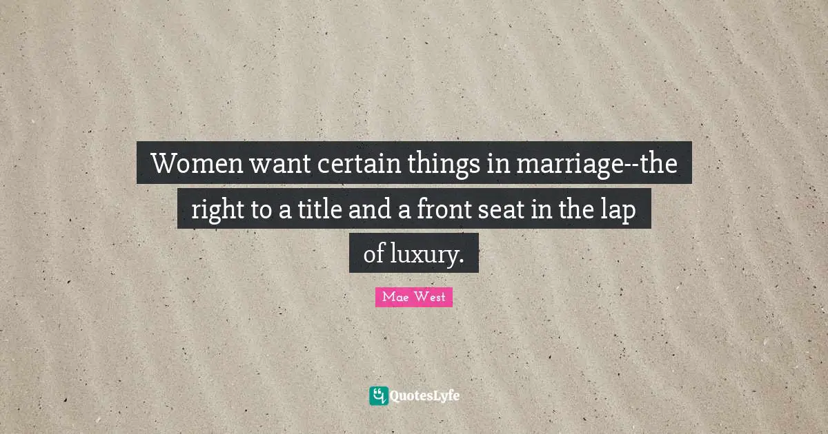 Women want certain things in marriage--the right to a title and a front seat in the lap of luxury.