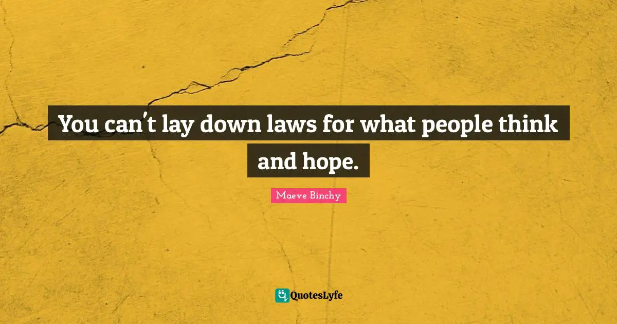 You can't lay down laws for what people think and hope.