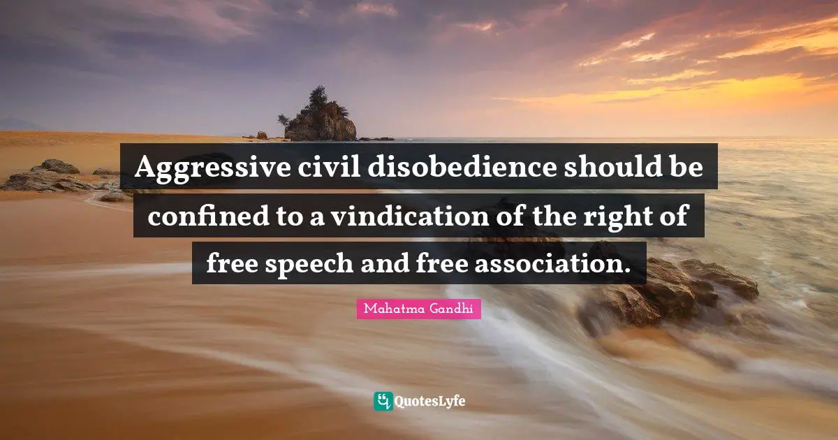 Aggressive civil disobedience should be confined to a vindication of the right of free speech and free association.