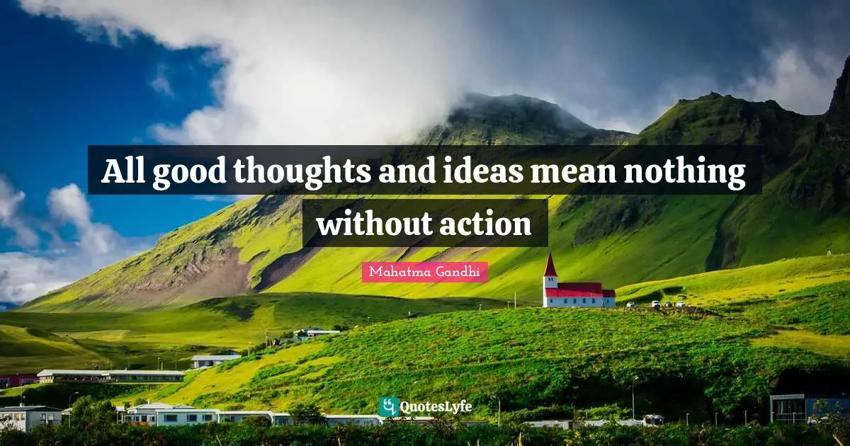 Mahatma Gandhi Quotes: All good thoughts and ideas mean nothing without action