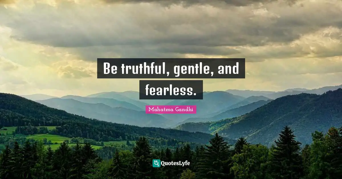Be Fearless Quotes: "Be truthful, gentle, and fearless."