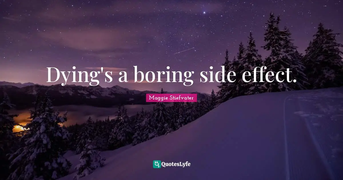 Dying's a boring side effect.