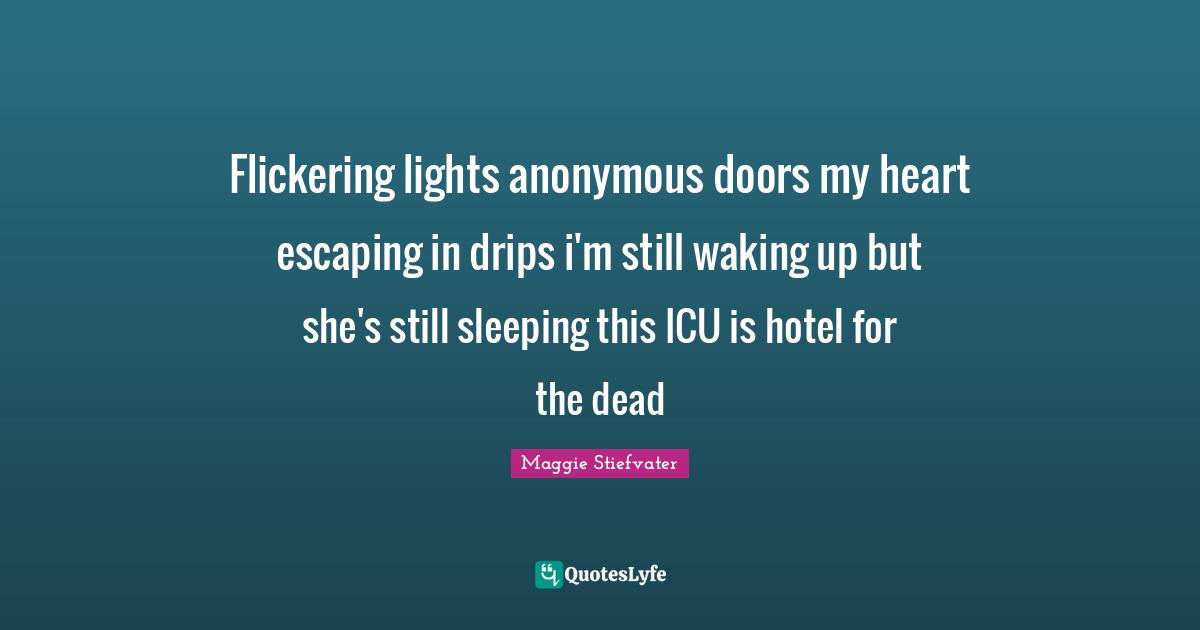 Flickering lights anonymous doors my heart escaping in drips i'm still waking up but she's still sleeping this ICU is hotel for the dead