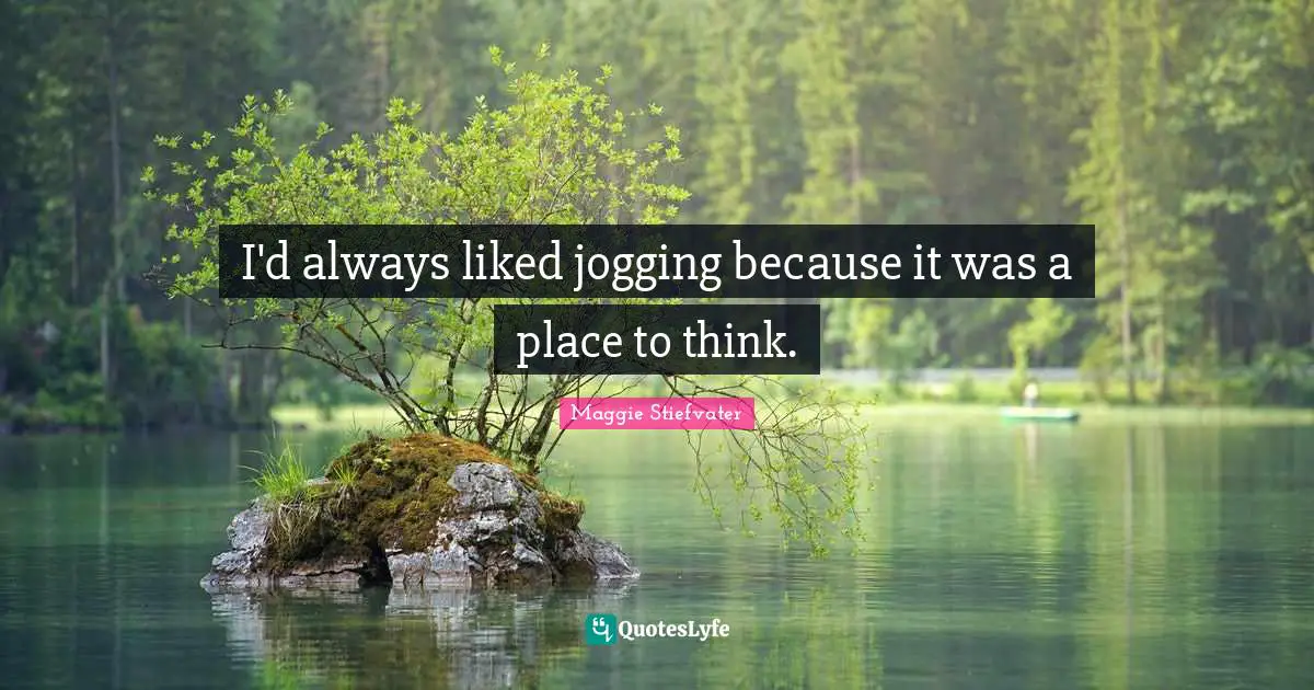 I'd always liked jogging because it was a place to think.